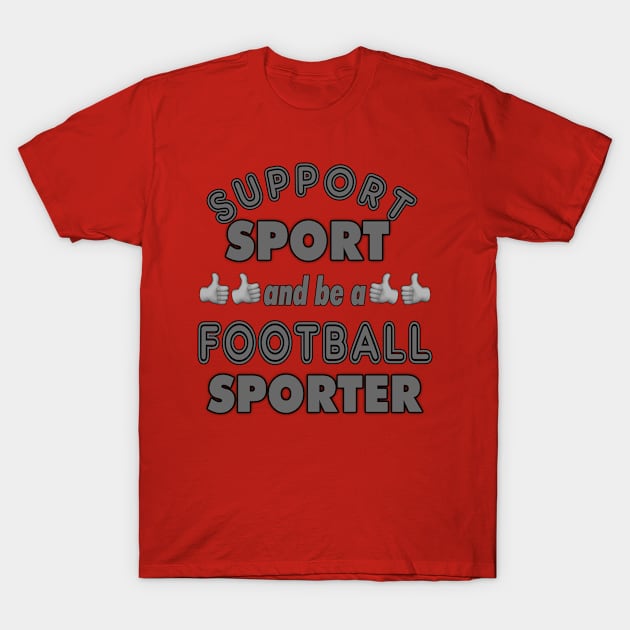 Support Sport Football Sporter T-Shirt by Captain Peter Designs